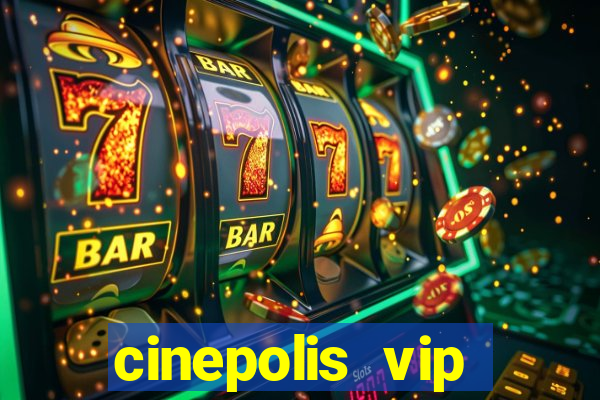 cinepolis vip parque shopping